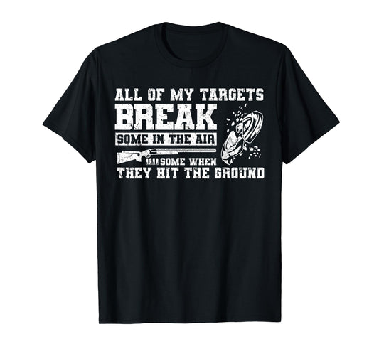 All Of My Targets Break - Clay Pigeon Skeet Trap Shooting T-Shirt