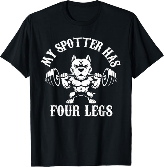 My Spotter Has Four Legs, Funny Gym Workout Dog T-Shirt