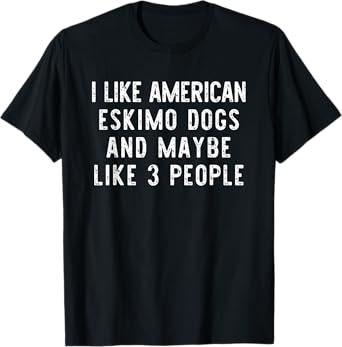 I Like American Eskimo Dogs Funny Dog Lover Gift Christmas T-Shirt for Men Women Kids