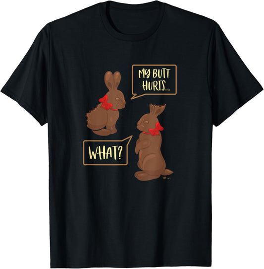 My Butt Hurts What Funny Chocolate Easter Bunny T-Shirt