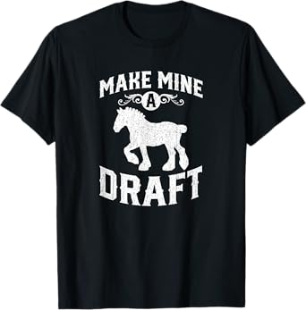 Make Mine A Draft Horse Shirt T-Shirt