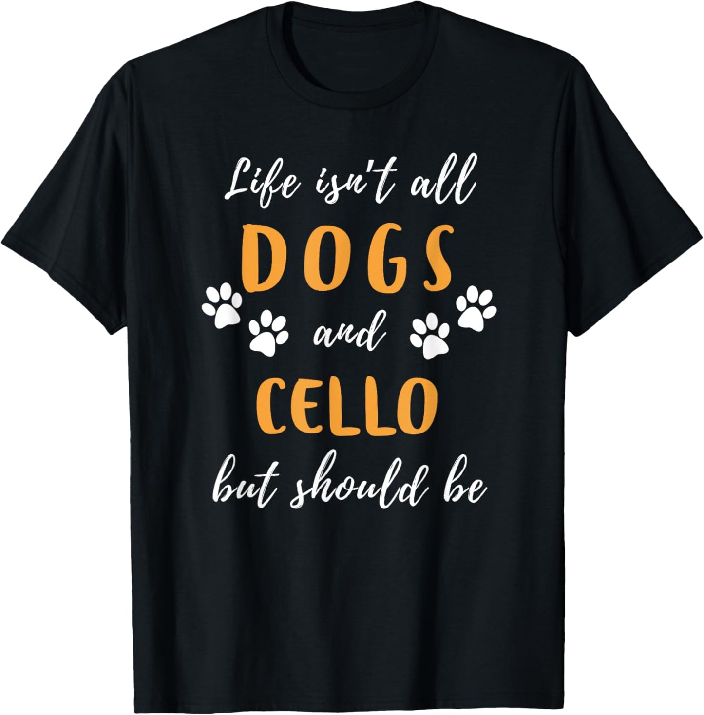 life is not all dogs and cello funny tee T-Shirt