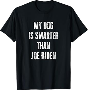 My Dog Is Smarter than Joe Biden funny republican dog lover T-Shirt for Men Women Girls Kids