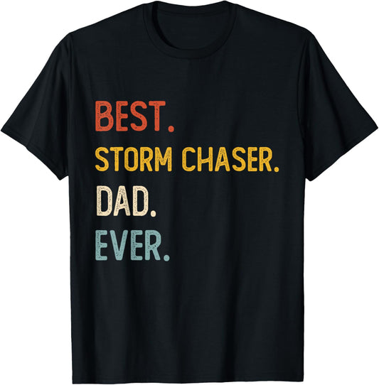 Funny Dad Shirt Best Storm Chaser Dad Ever Shirt Fathers Day T-Shirt
