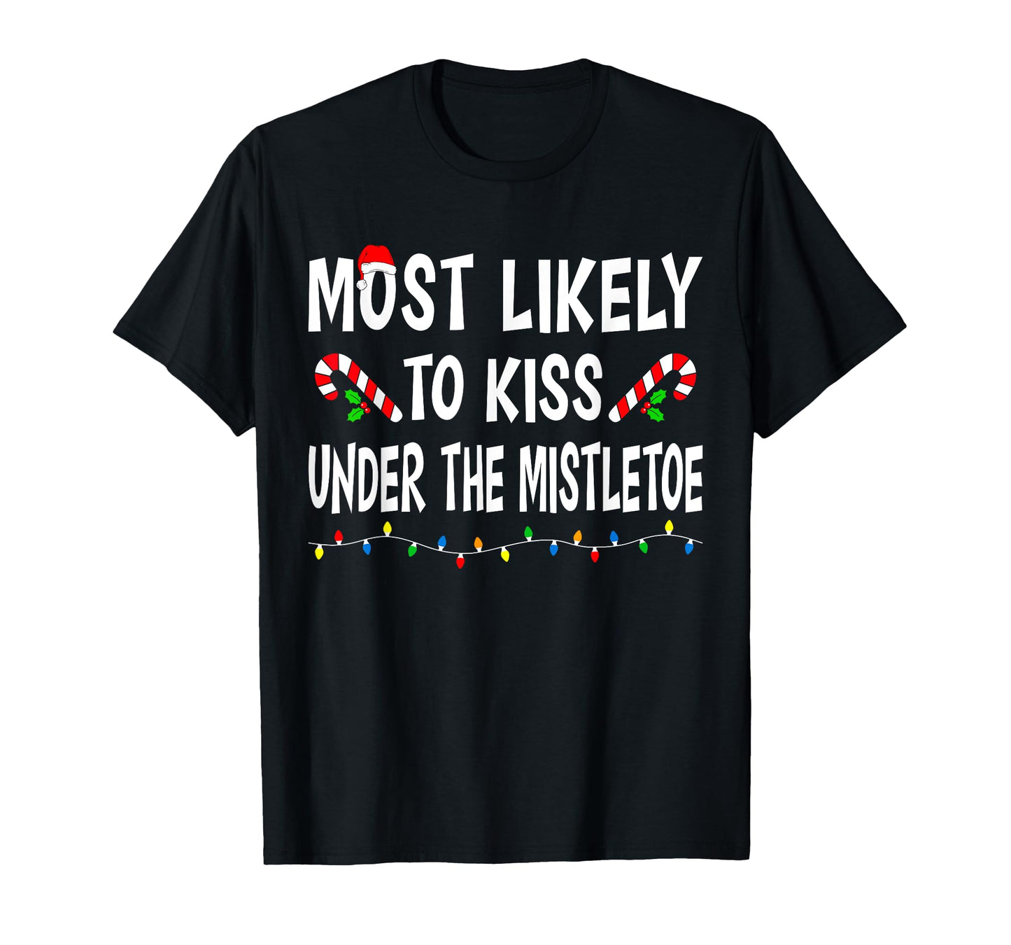 Most Likely To Kiss Under Mistletoe Funny Family Christmas T-Shirt