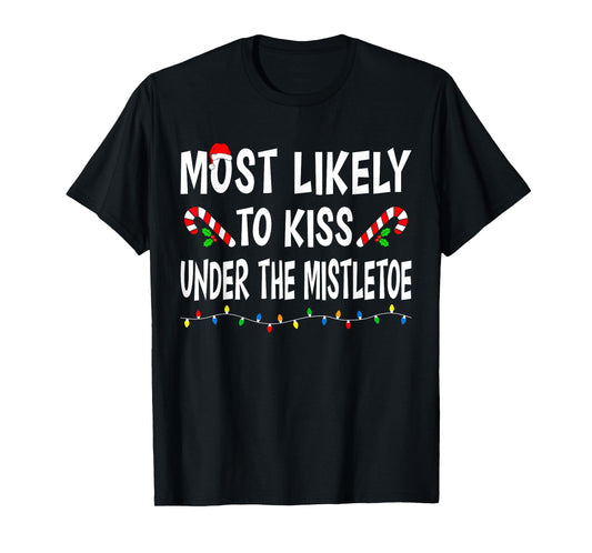 Most Likely To Kiss Under Mistletoe Funny Family Christmas T-Shirt