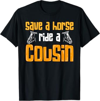Save A Horse Ride A Cousin Relatives Cousin T-Shirt