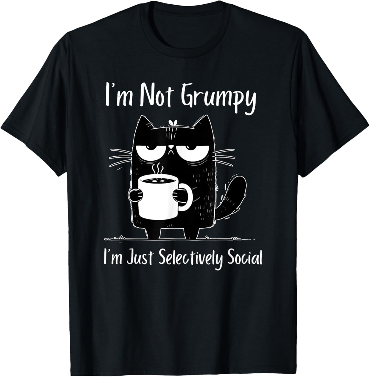 I'm Not Grumpy I'm Just Selectively Social T-Shirt