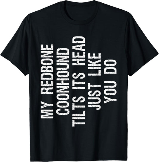 My Redbone Coonhound Dog Tilts Its Head Funny T-Shirt