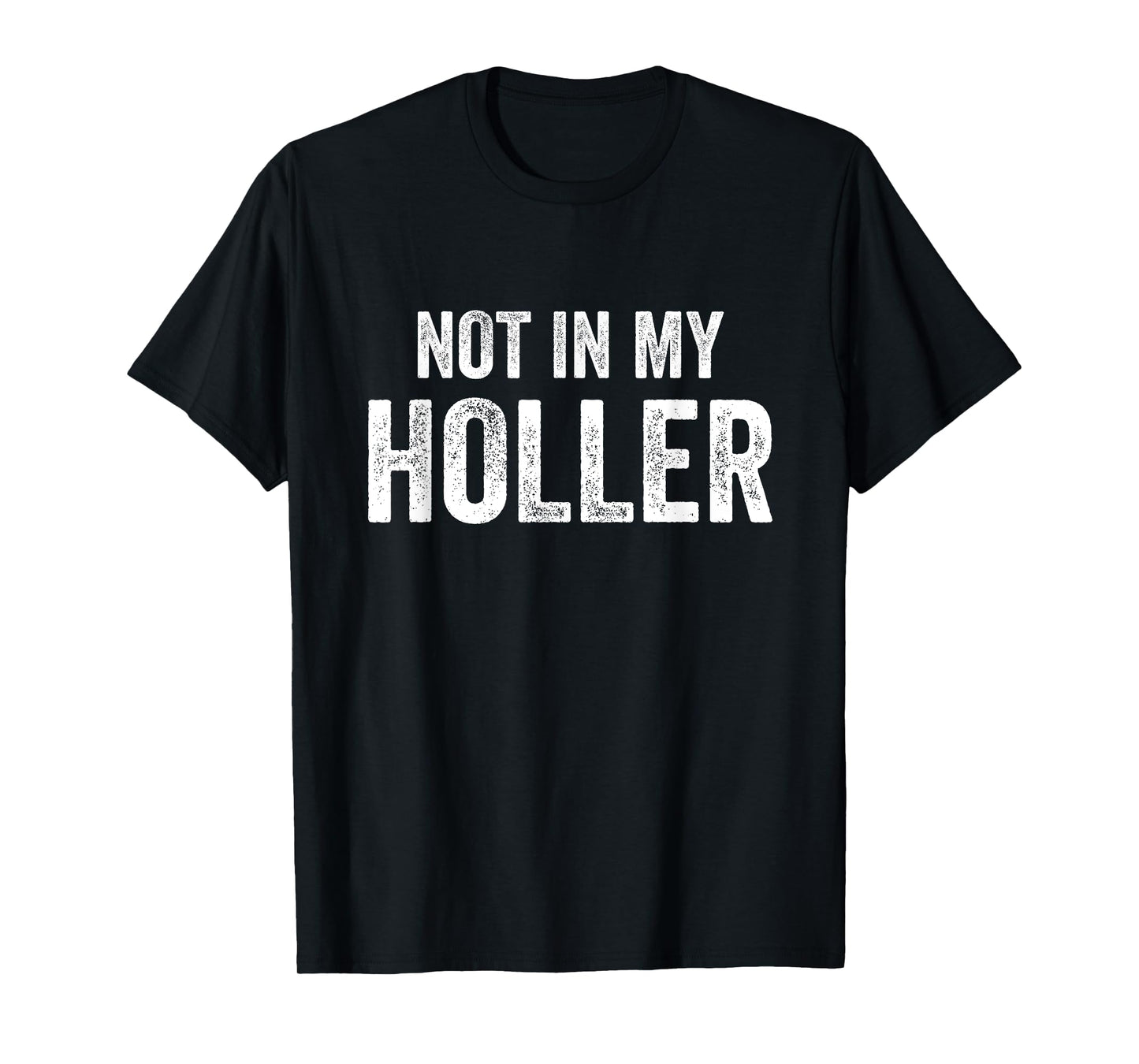 Not In My Holler Vintage Funny For Men Women T-Shirt