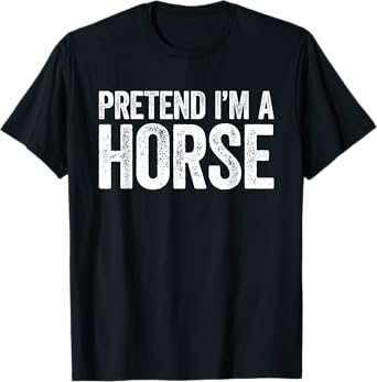Pretend I'm A Horse T-Shirt Matching Horse Costume Shirt T-Shirt