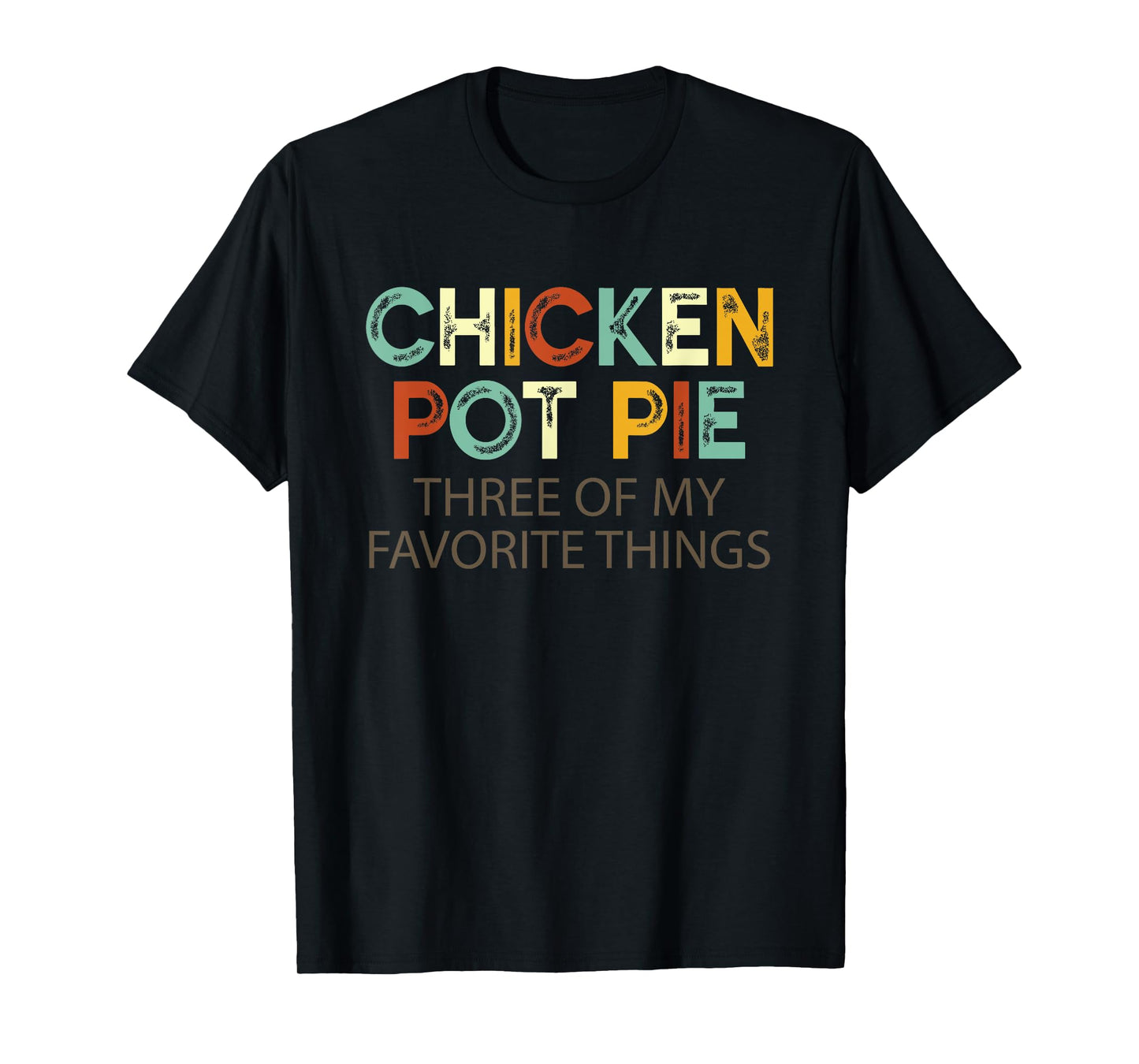 Chicken Pot Pie Three Of My Favorite Things Funny & Humor pi T-Shirt