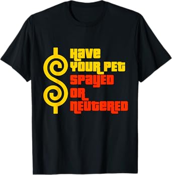 Have Your Pet Spayed or Neutered - Right Game Show T-Shirt