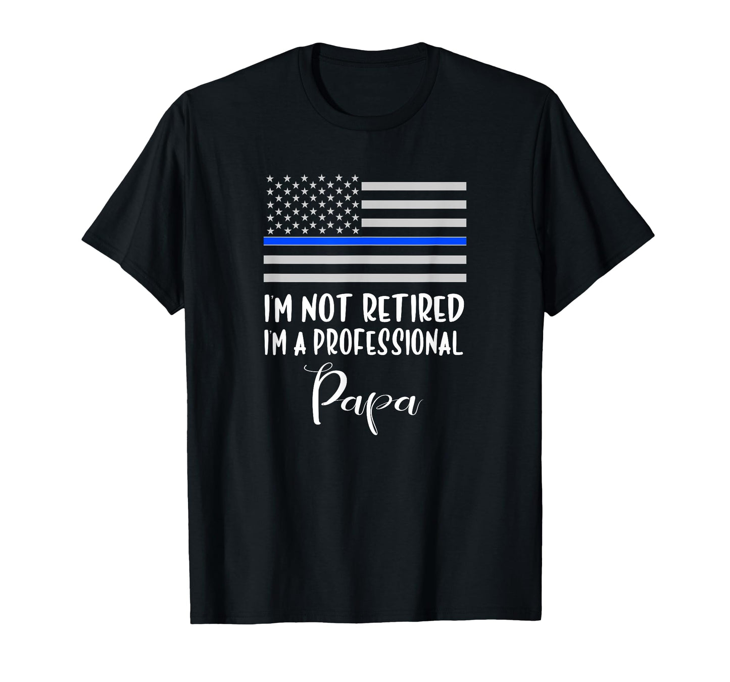 Mens I'm Not Retired, Professional Papa, Thin Blue Line Police