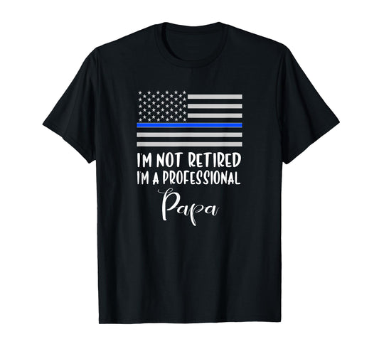 Mens I'm Not Retired, Professional Papa, Thin Blue Line Police