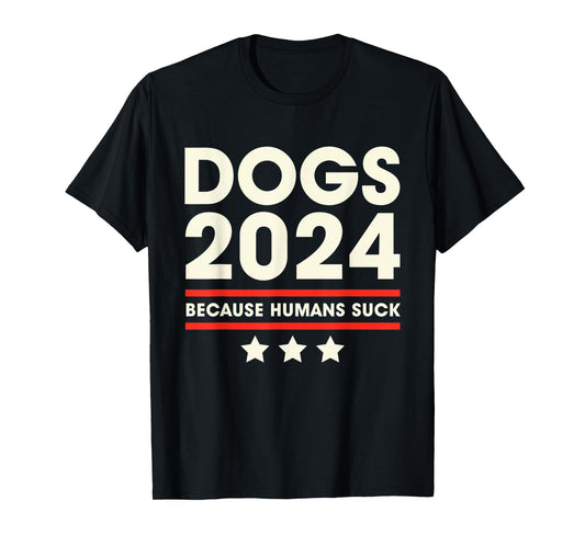 Dogs 2024 Humans Suck 2024 Election Liberal Conservative T-Shirt