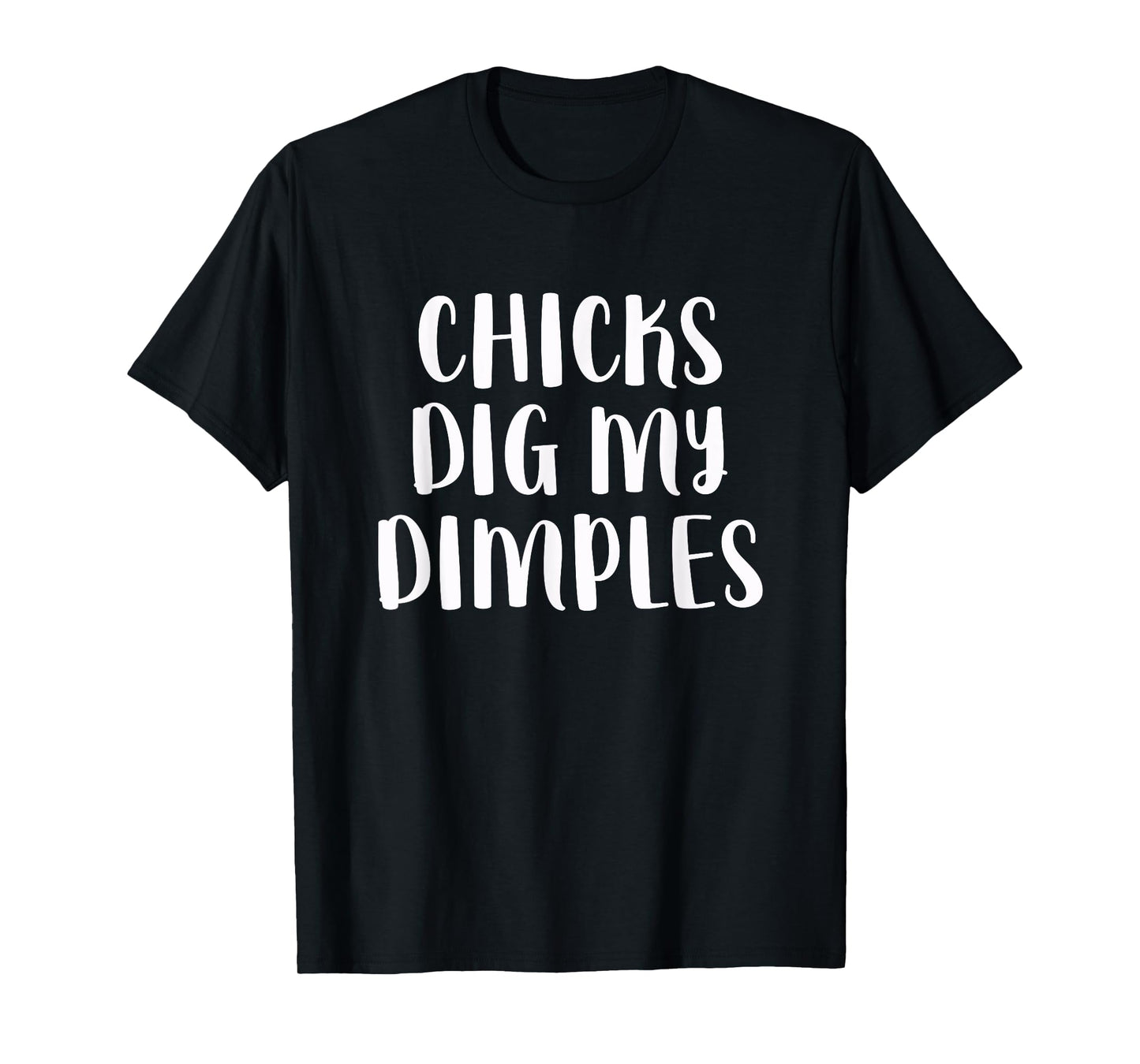 Chicks Dig My Dimples Funny Cute Saying Cheeky Men Boys T-Shirt
