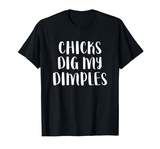Chicks Dig My Dimples Funny Cute Saying Cheeky Men Boys T-Shirt