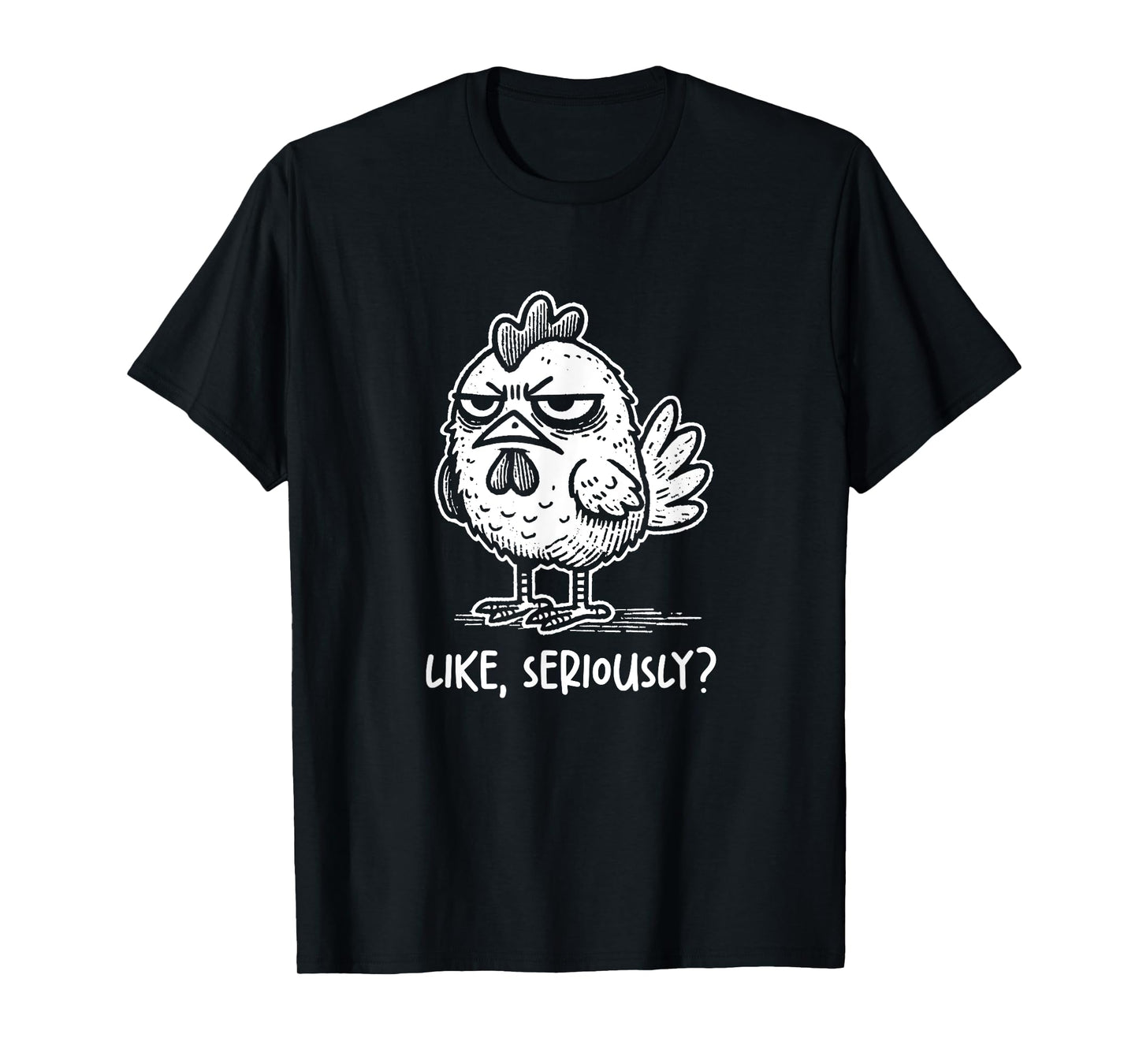 Chicken Like Seriously? Funny Sarcastic Quote Novelty Humor T-Shirt
