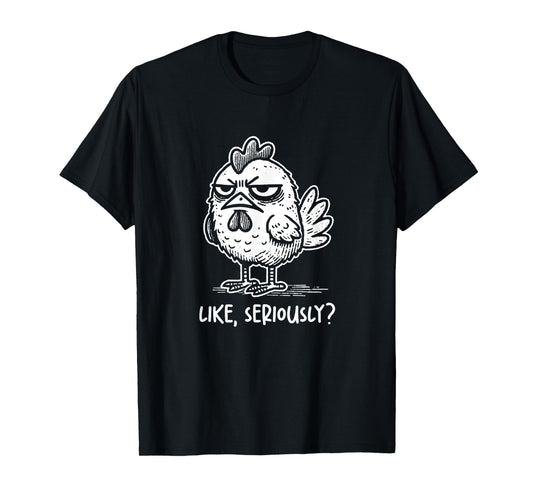Chicken Like Seriously? Funny Sarcastic Quote Novelty Humor T-Shirt