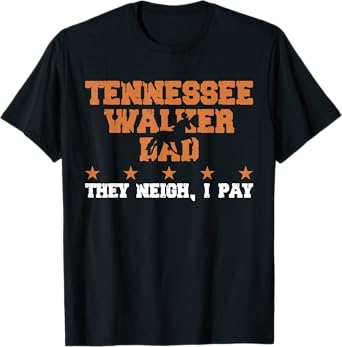 Horse Dad They Neigh I Pay - Tennessee Walker T-Shirt