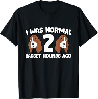 Basset Hound Owner I Was Normal 2 Basset Hounds Ago T-Shirt