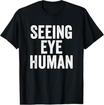 Seeing Eye Human Funny Dog Owner Of Blind Dog T-Shirt