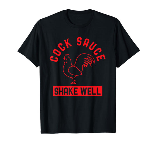 Cock Sauce Shake Well Funny Saucy Rooster Chicken Adult Joke T-Shirt