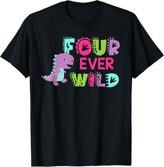 Four Ever Wild Dinosaur Theme Birthday 4th 4 Yrs Old Girls T-Shirt