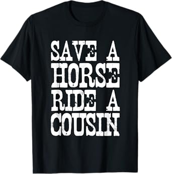Save A Horse Ride A Cousin Redneck T-Shirt