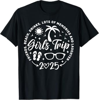 Girls Trip 2025 Friends Beach Drinks Lots Of Memories T-Shirt