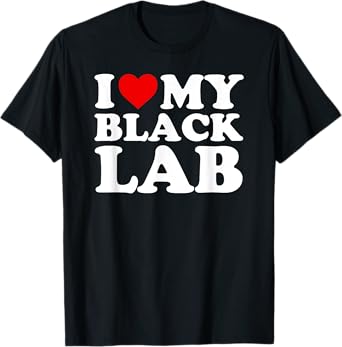 Black Lab T Shirt: I Love My Black Lab Gift TShirt T-Shirt