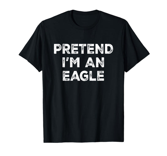 Pretend I'm An Eagle Lazy Halloween Costume T-Shirt