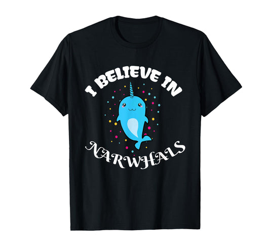 I Believe in Narwhals - Narwhal Shirts for Girls T-Shirt