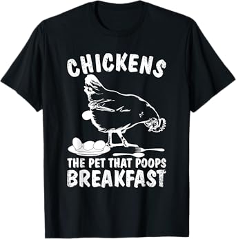 Funny Chickens Pet Poop Breakfast Backyard Farmer T-Shirt T-Shirt