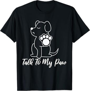 Dog - Talk To My Paw Men Women T-Shirt