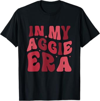 Funny In My Aggie Era Apparel T-Shirt