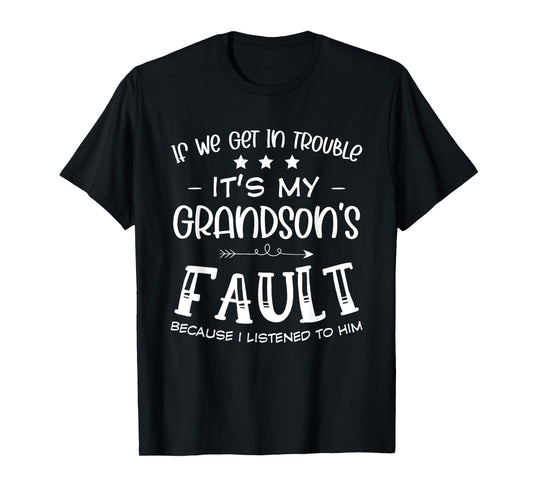If We Get Trouble Its My Grandson's Fault Fun Grandparents T-Shirt