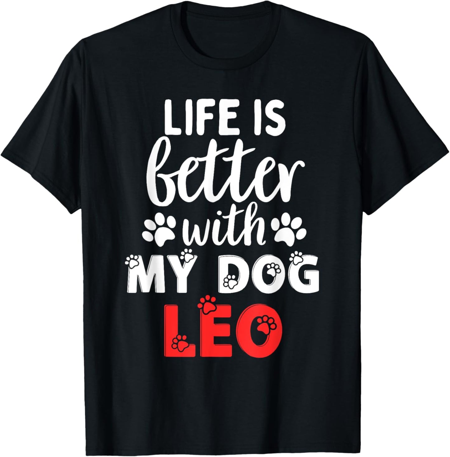 Dog Name Leo Life Is Better With My Dog Named Leo T-Shirt