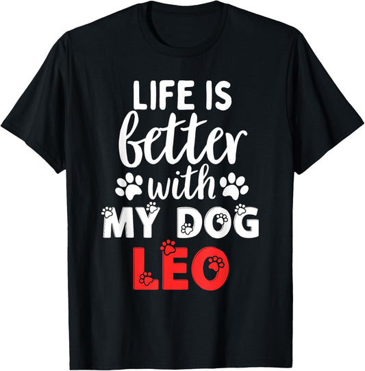 Dog Name Leo Life Is Better With My Dog Named Leo T-Shirt