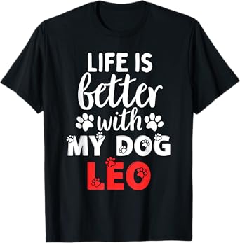 Dog Name Leo Life Is Better With My Dog Named Leo Men Women Kids T-Shirt