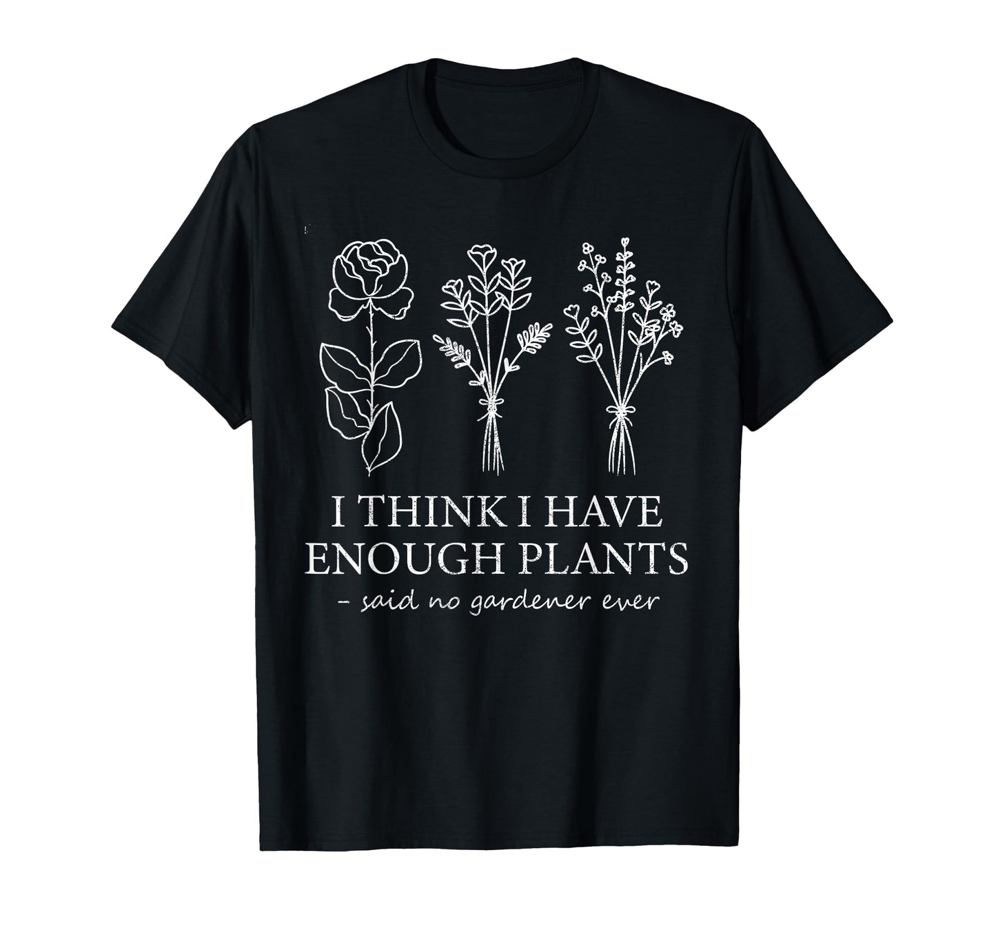 I Think I Have Enough Plants Gardening For Flower Girl Farm T-Shirt