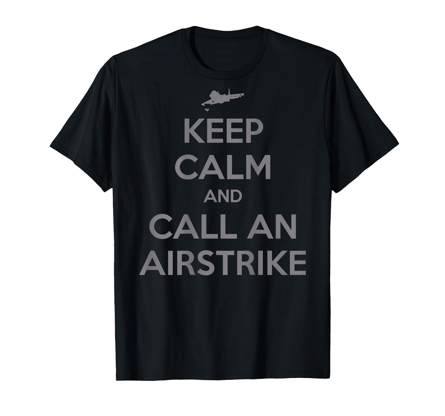 Keep Calm And Call An Airstrike Funny Humor T-Shirt - Unisex-Adults, Black, Small, Short Sleeve, T-Shirt