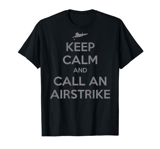Keep Calm And Call An Airstrike Funny Humor T-Shirt - Unisex-Adults, Black, Small, Short Sleeve, T-Shirt