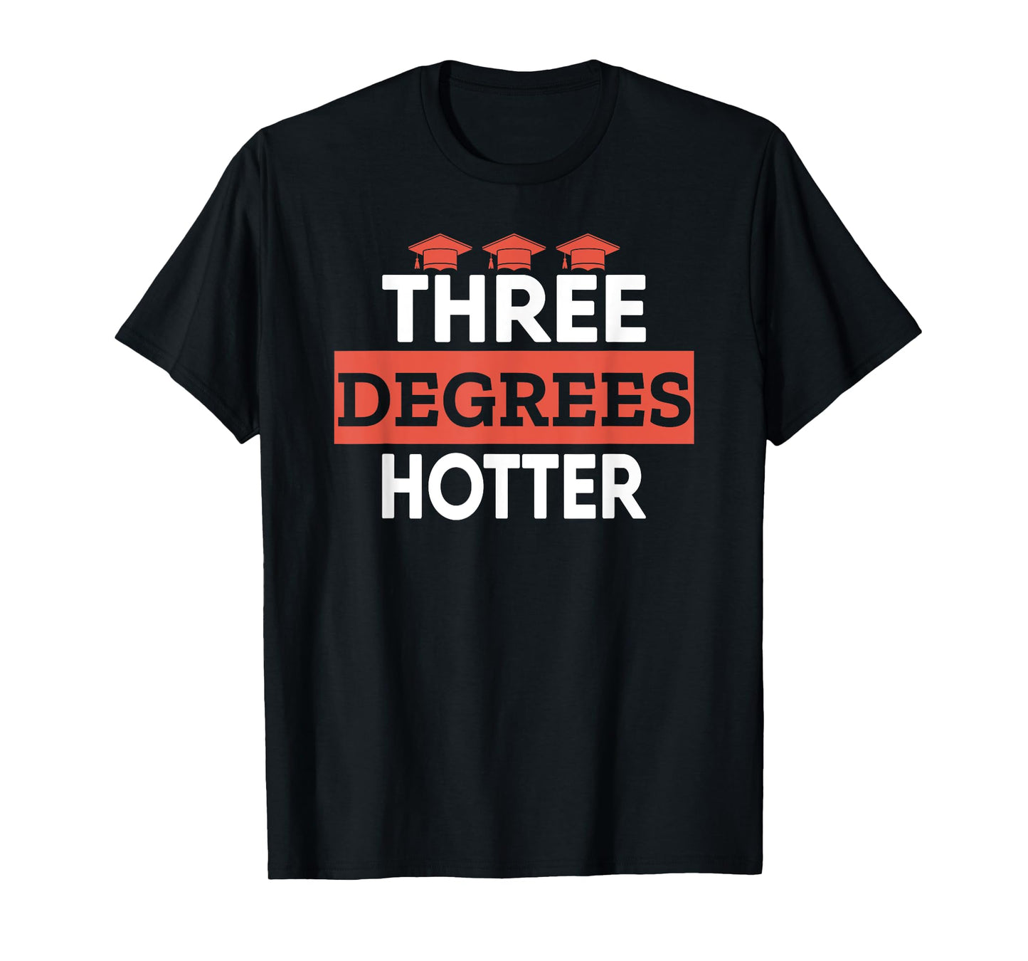Graduation Her Him High School College Three Degrees Hotter T-Shirt