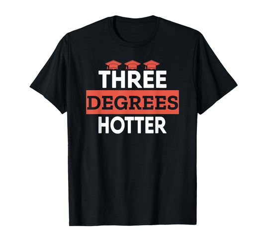 Graduation Her Him High School College Three Degrees Hotter T-Shirt