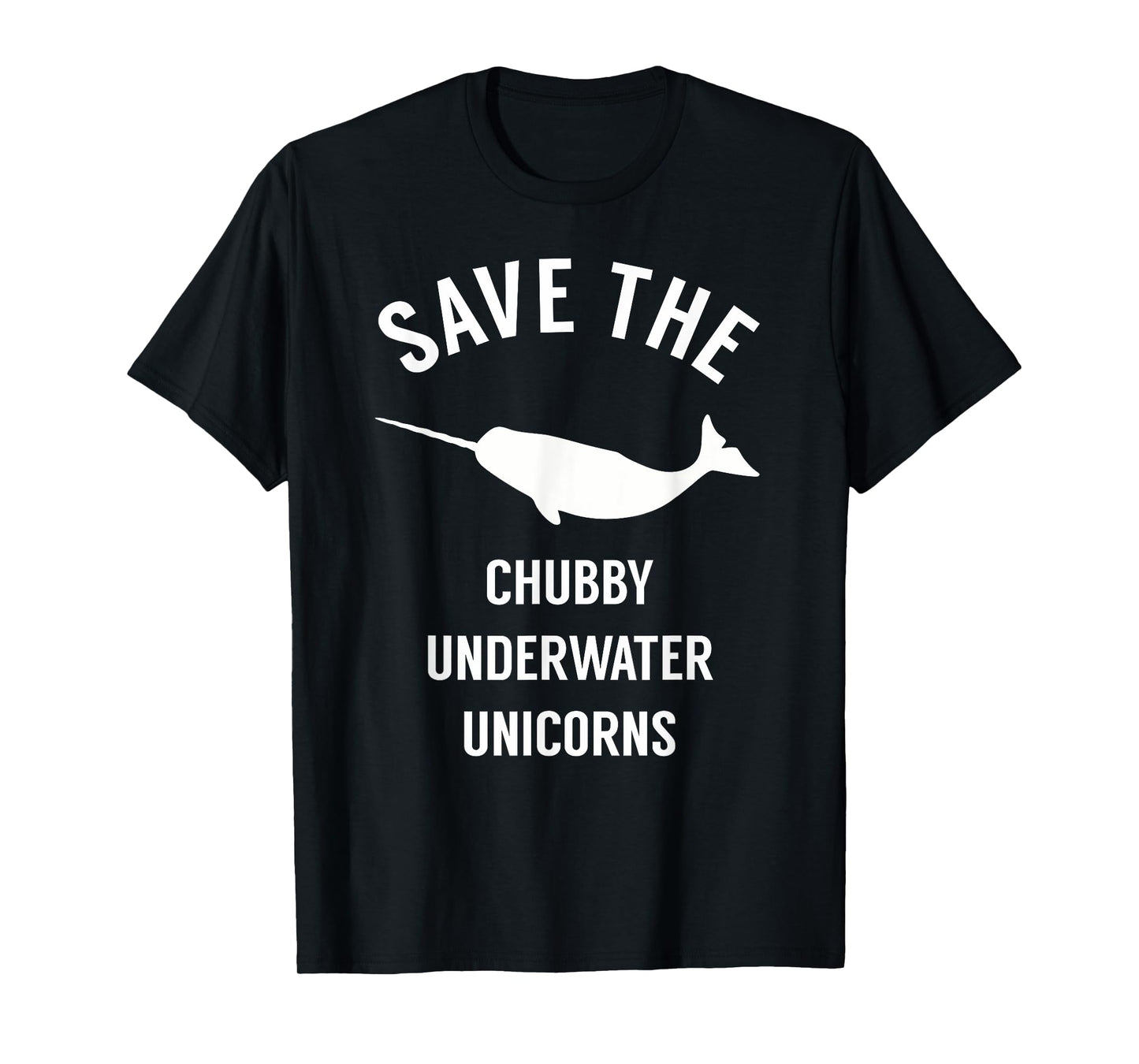 Save The Chubby Underwater Unicorn - Funny Narwhal Shirt T-Shirt