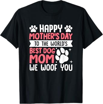 Happy Mother's Day To The World Best Dog Mom Men Women Girls Kids T-Shirt