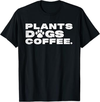 Plants Dogs Coffee - Plant Lover Dog Mama Mom Coffee Men Women T-Shirt