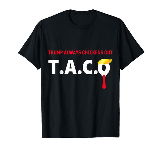 Funny Taco Trump Always Chickens Out T.A.C.O T-Shirt